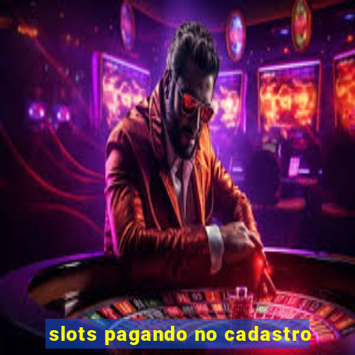 slots pagando no cadastro